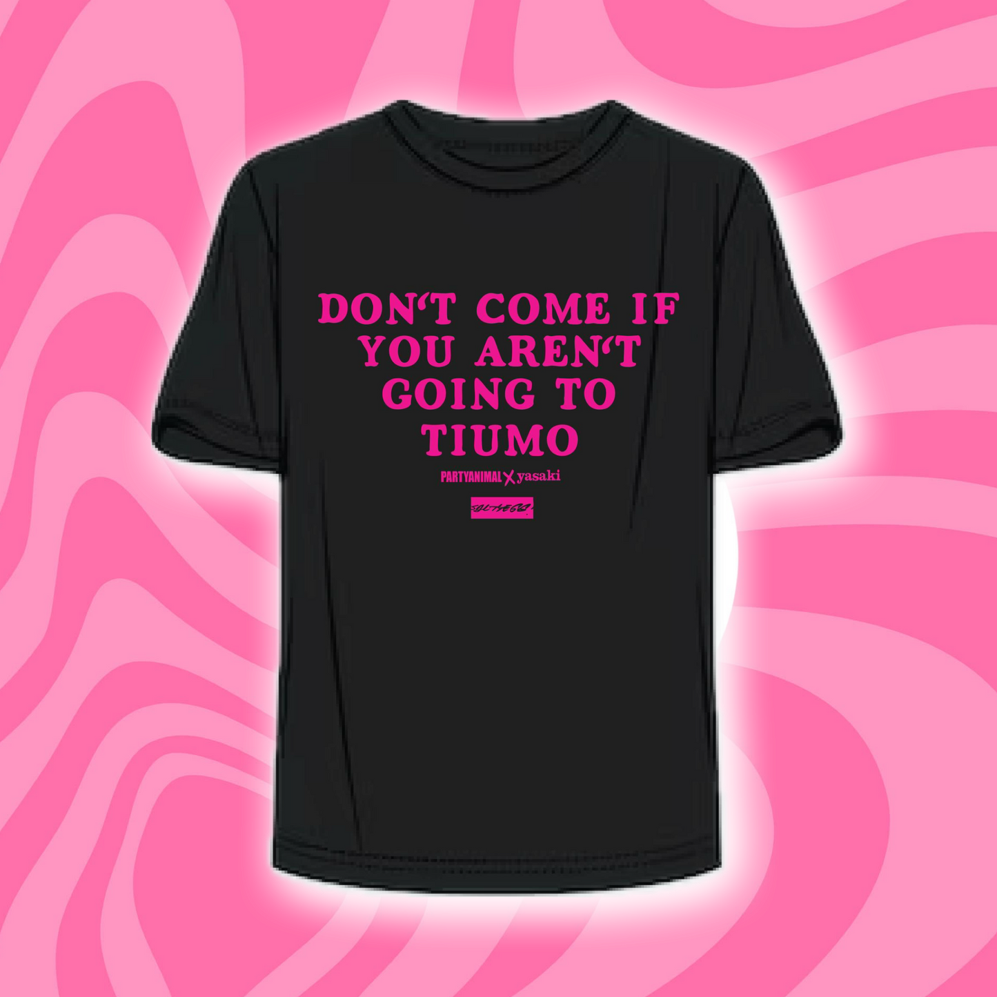 PARTYANIMAL x yasaki "DONT COME IF YOU ARENT GOING TO TIUMO" 20250726